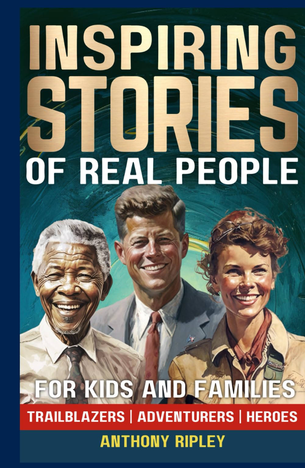 INSPIRING STORIES of Real People: A True History Book for Kids and Families. 33 Inspirational Tales of Perseverance, Courage, and Determination - ... Facts / Bedtime Stories for Kids)