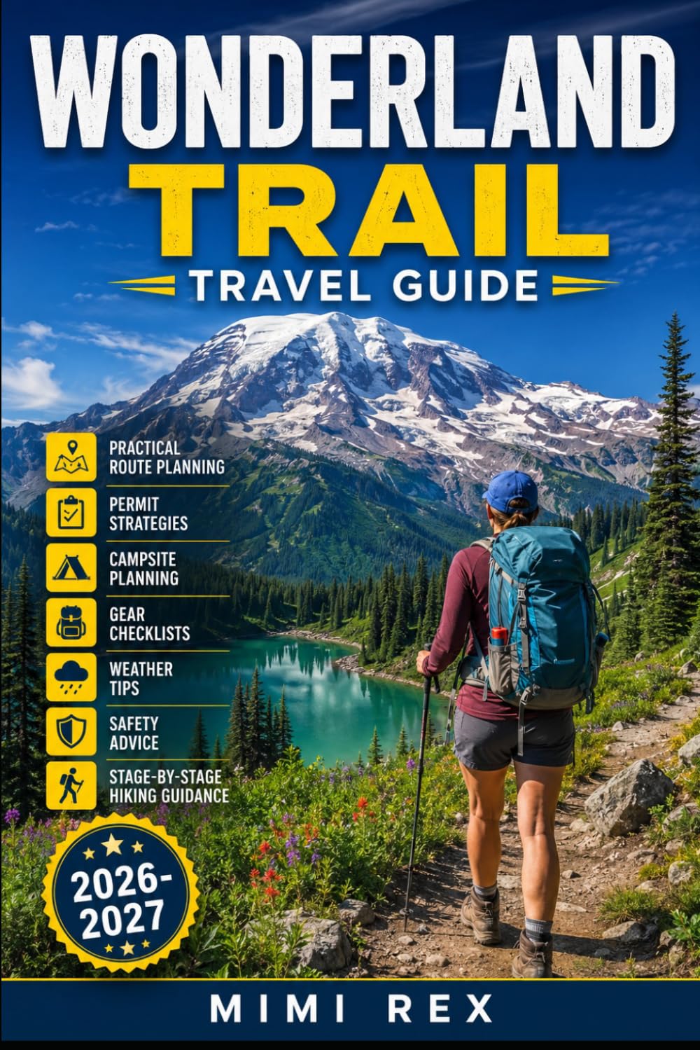 WONDERLAND TRAIL TRAVEL GUIDE: Plan Your Mount Rainier Adventure with Practical Route Planning, Permit Strategies, Campsite Planning, Gear Checklists, ... Advice, and Stage-by-Stage Hiking Guidance
