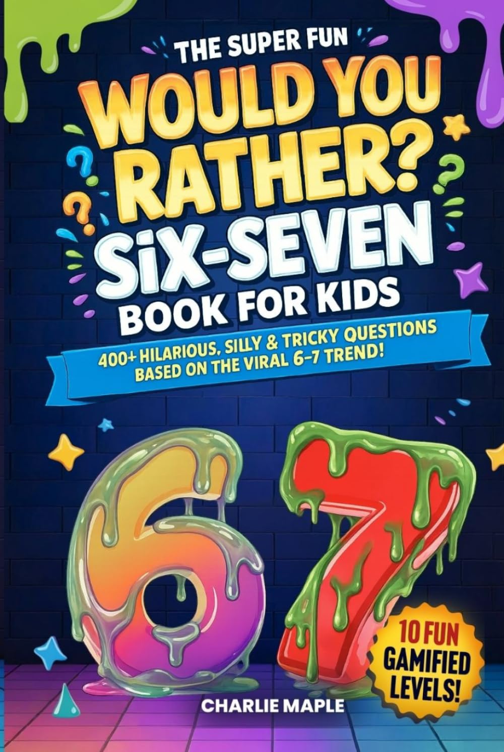 The Super Fun Would You Rather Six-Seven Book For Kids: 400+ Hilarious, Silly & Tricky Questions Based On The Viral 6-7 Trend! (Fun Screen-Free Activities & Games For Boys & Girls Ages 7-13)