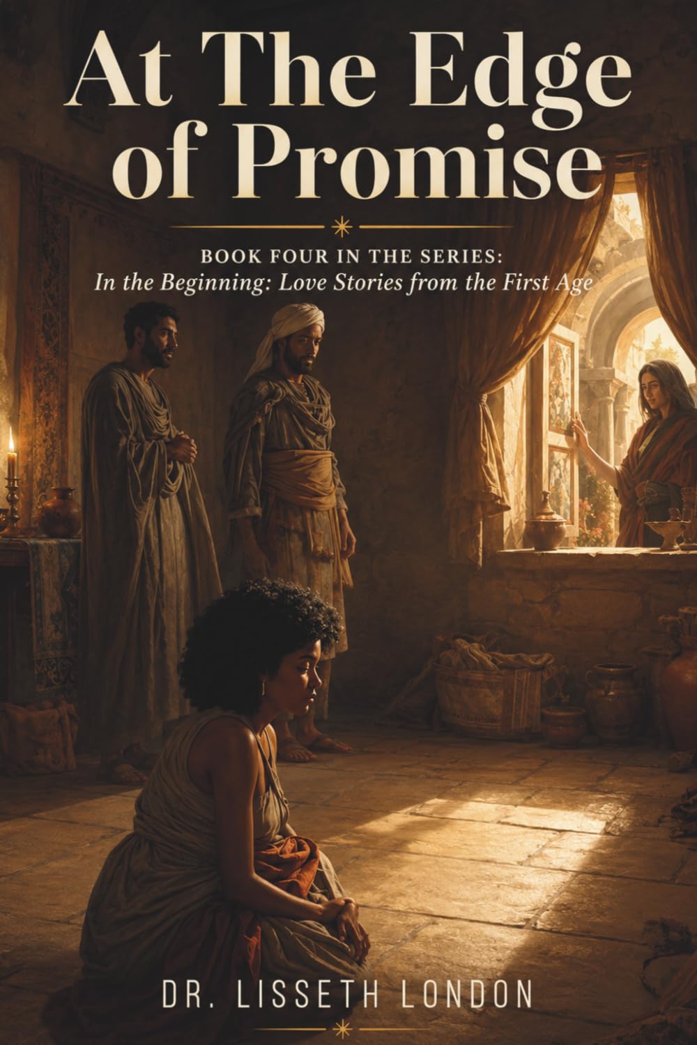 At the Edge of Promise: When Broken Daughters Learn God Still Stays (In the Beginning: Love Stories from the First Age)