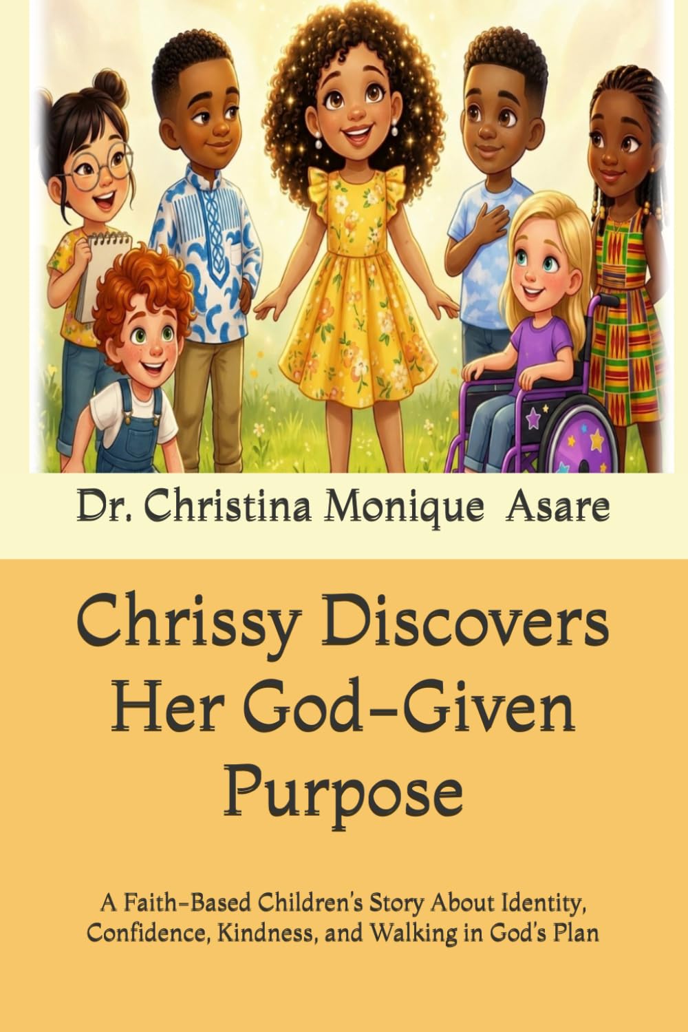 Chrissy Discovers Her God-Given Purpose: A Faith-Based Children’s Story About Identity, Confidence, Kindness, and Walking in God’s Plan (Chrissy Is Crowned Series)