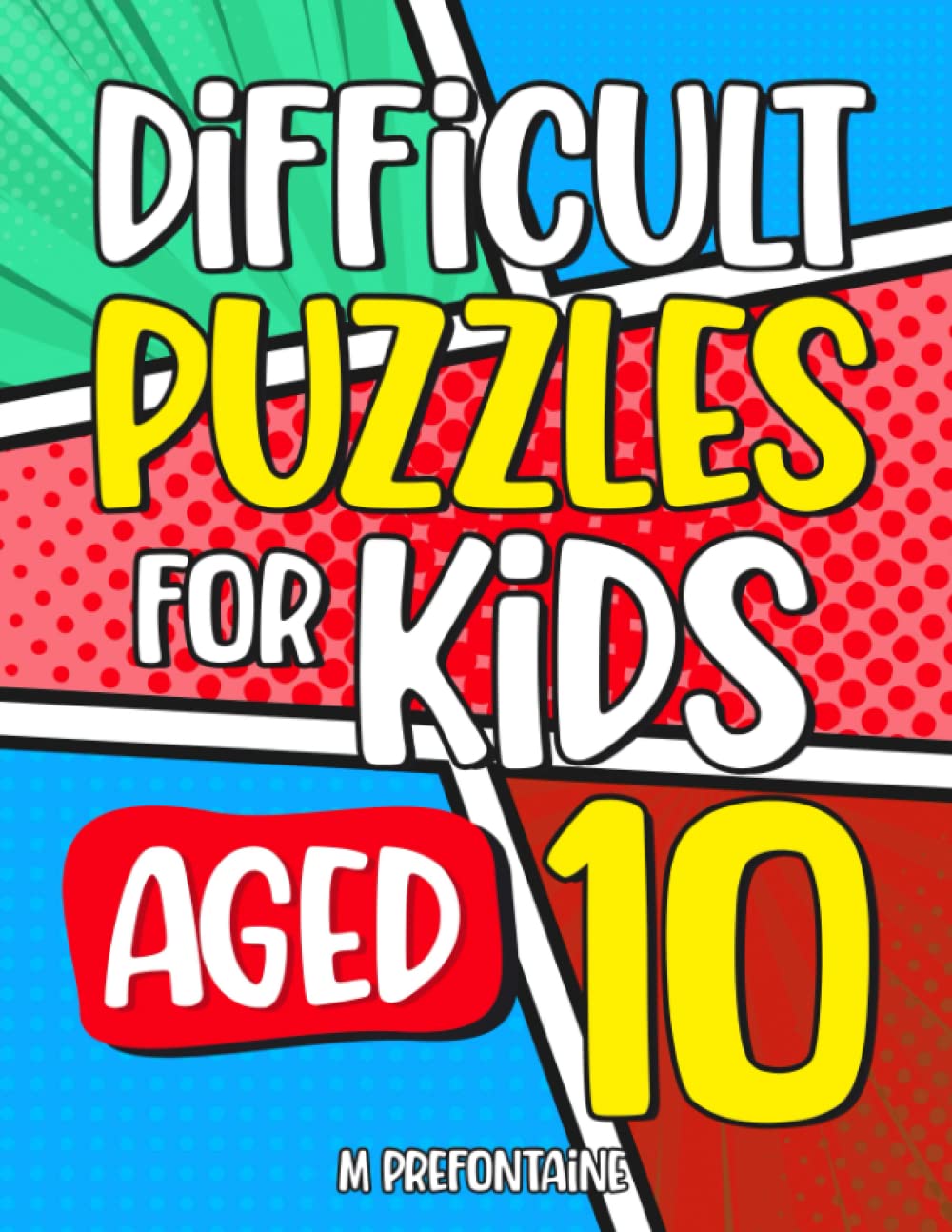 Difficult Puzzles for Kids Aged 10: An Activity Book of Over 200 Brain Teasing Games For Children