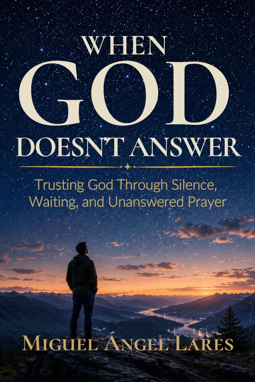When God Doesn't Answer: Trusting God Through Silence, Waiting, and Unanswered Prayer