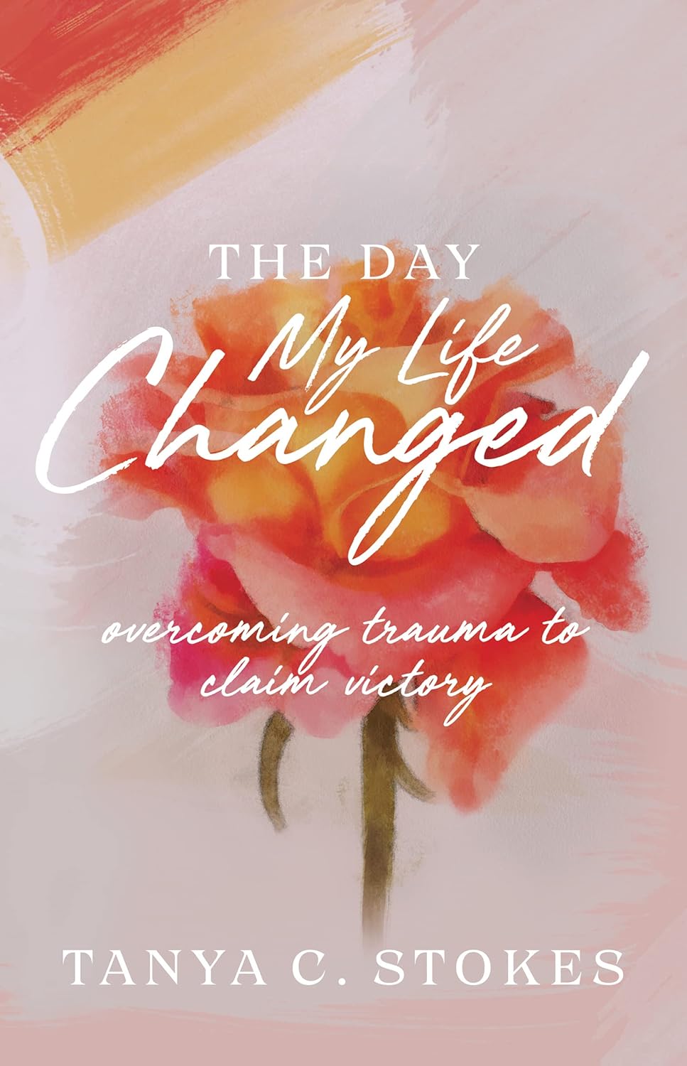 The Day My Life Changed Trauma to Claim Victory Kindle