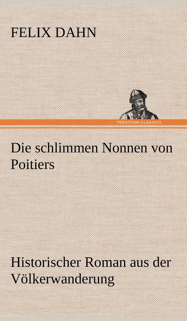 Die Schlimmen Nonnen Von Poitiers: Historischer Roman aus der Völkerwanderung