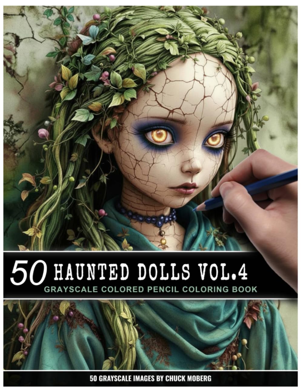 50 Haunted Dolls Vol. 4: Grayscale Colored Pencil Coloring Book (Chuck Moberg's 50 Grayscale Horror Series)
