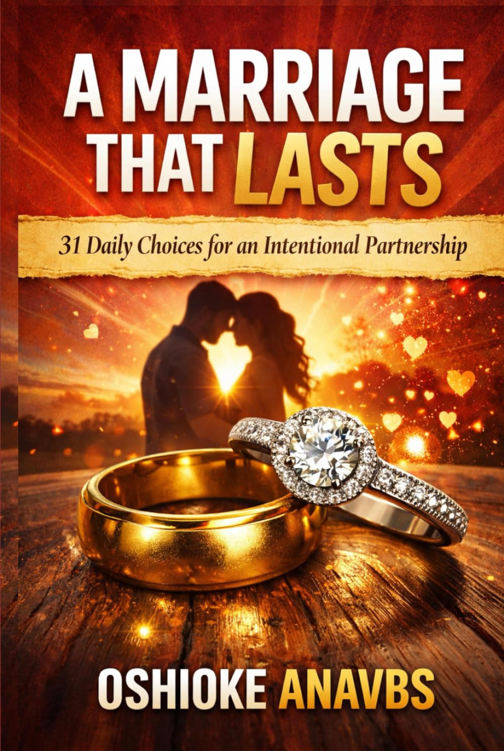 A MARRIAGE THAT LASTS: 31 Daily Choices for an Intentional Partnership