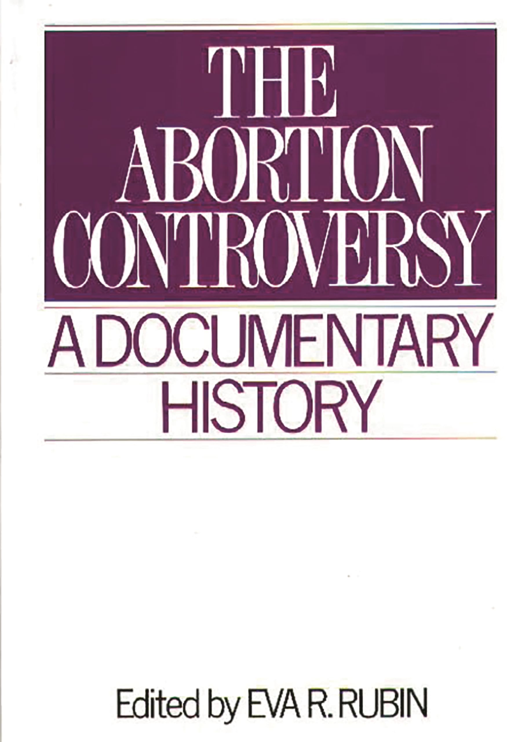 The Abortion Controversy: A Documentary History (Primary Documents in American History and Contemporary Issues)