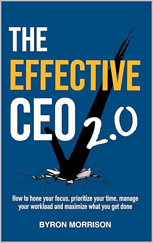 The Effective CEO 2.0: How to hone your focus, prioritize