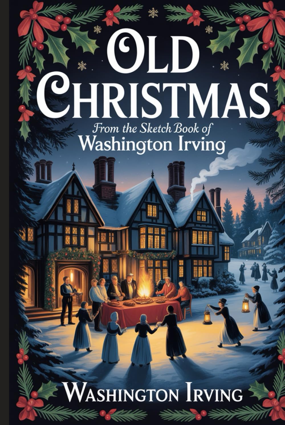 Old Christmas: from the Sketch Book of Washington Irving: Annotated