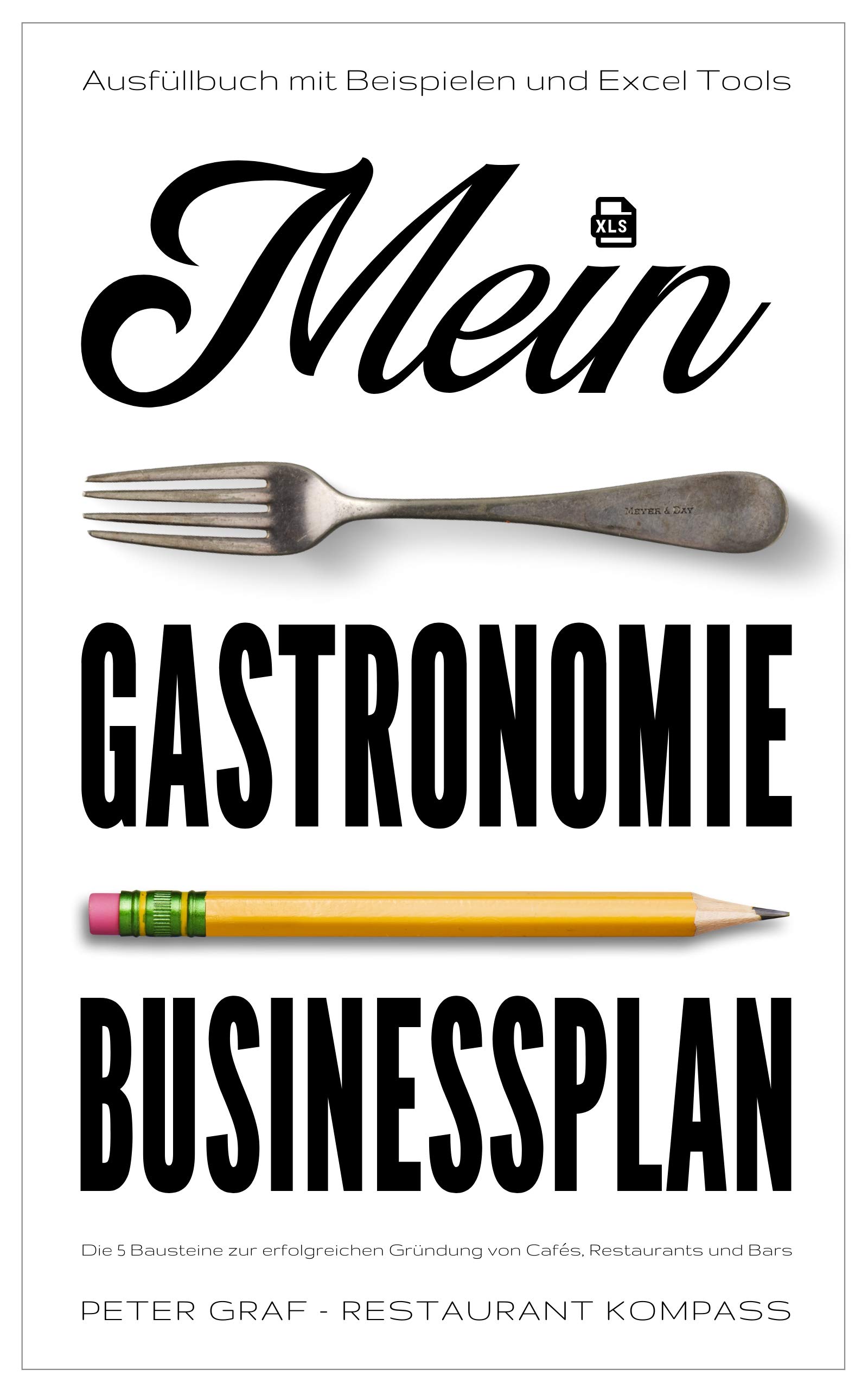Mein Gastronomie Businessplan - Die 5 Bausteine zur erfolgreichen Gründung von Cafés, Restaurants und Bars - Ausfüllbuch mit Beispielen & Excel-Tools