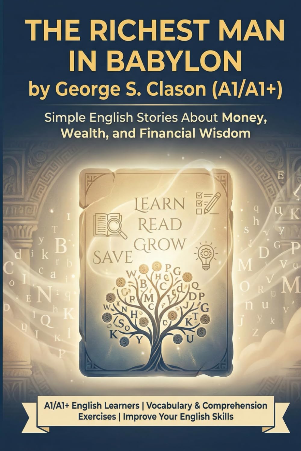The Richest Man in Babylon by George S. Clason (A1/A1+): Simple English Stories About Money, Wealth, and Financial Wisdom
