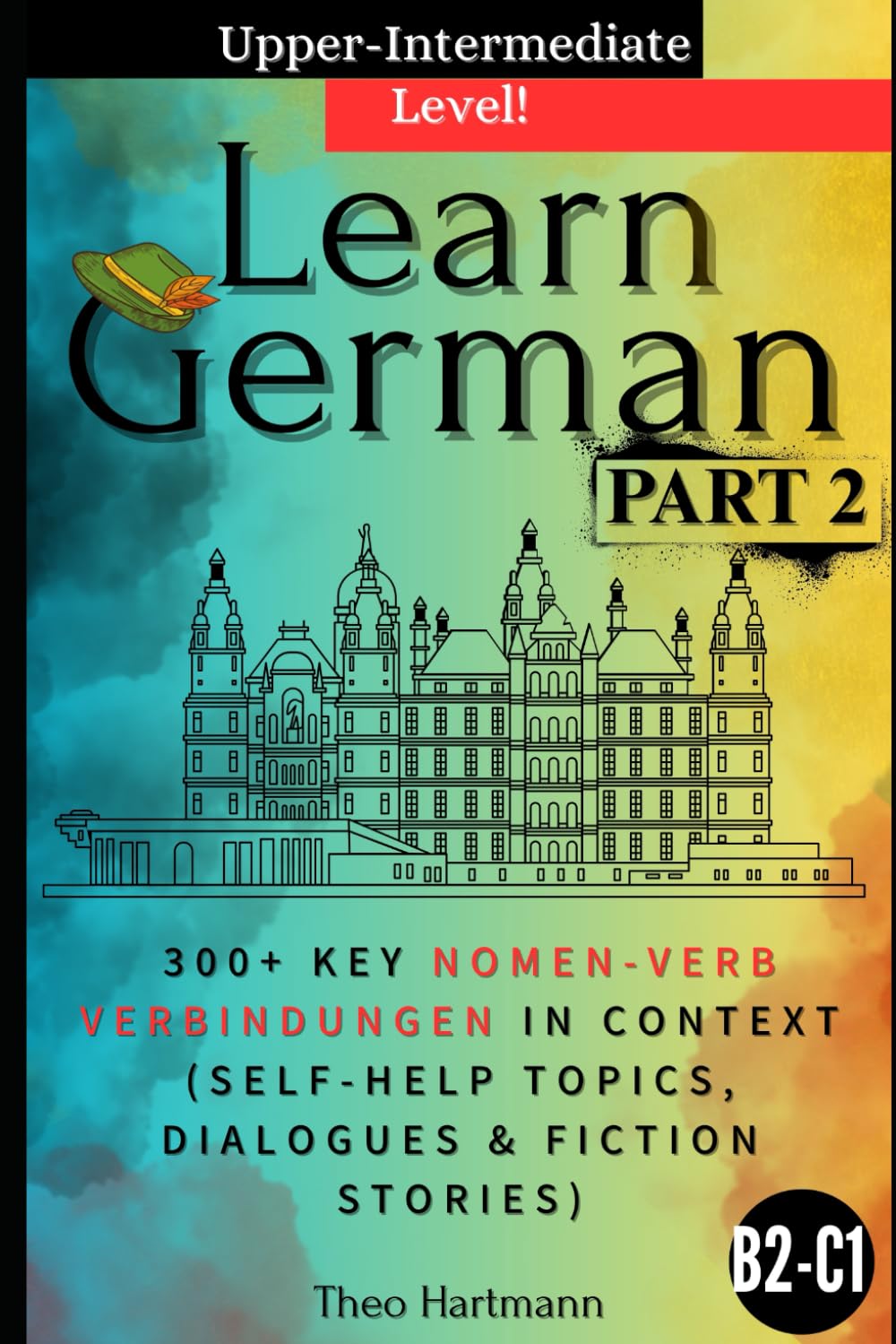 Learn German B2-C1 (Upper-Intermediate): +300 Key Nomen-Verb-Verbindungen in Context (Self-help Topics, Dialogues, Fiction Stories!) (Nomen-Verb-Verbindungen B1-B2-C1)