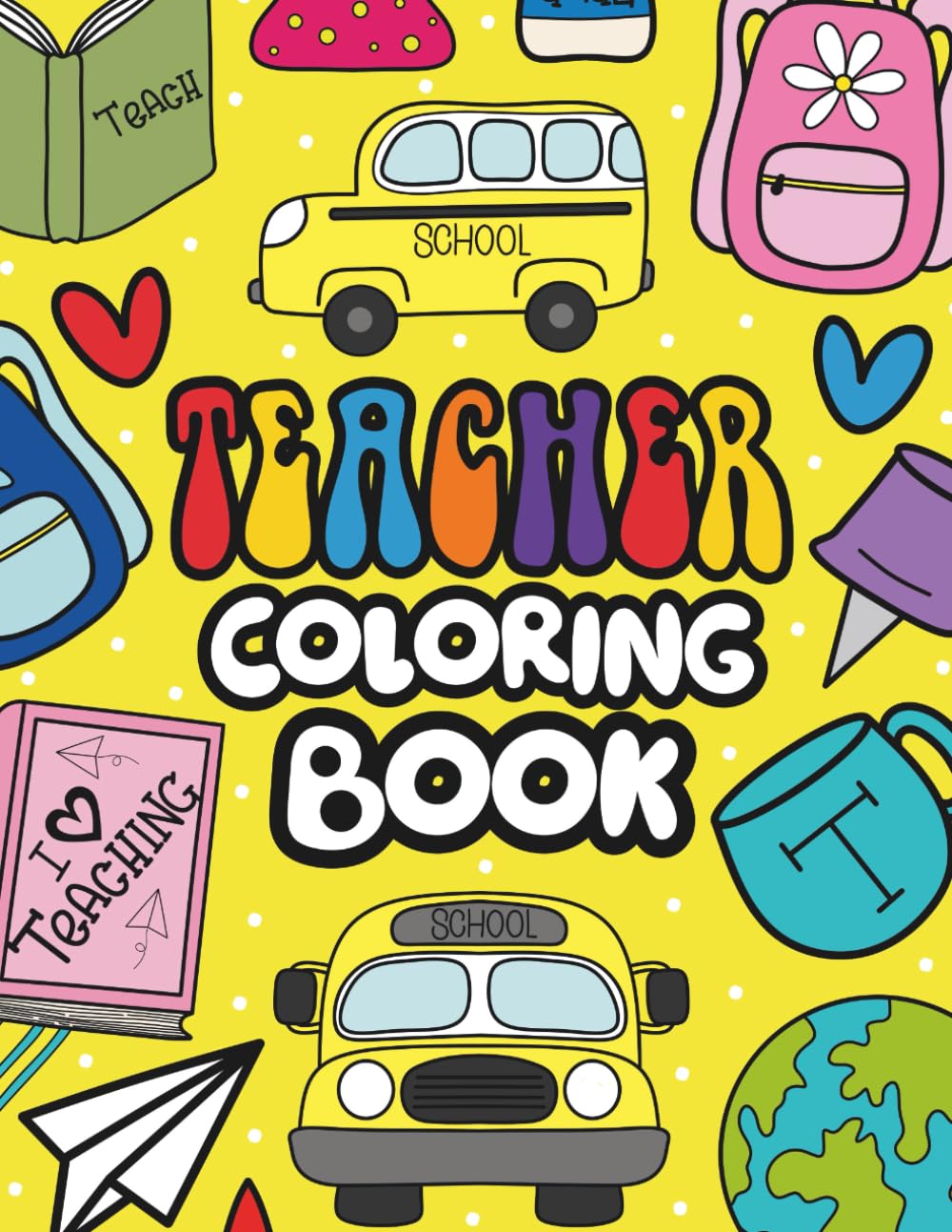 Teacher Coloring Book: A Fun Coloring Book with Cute Teacher Quotes, Nostalgic Classroom Designs, and Relaxing Pages for Educators (Career Coloring Book Series)