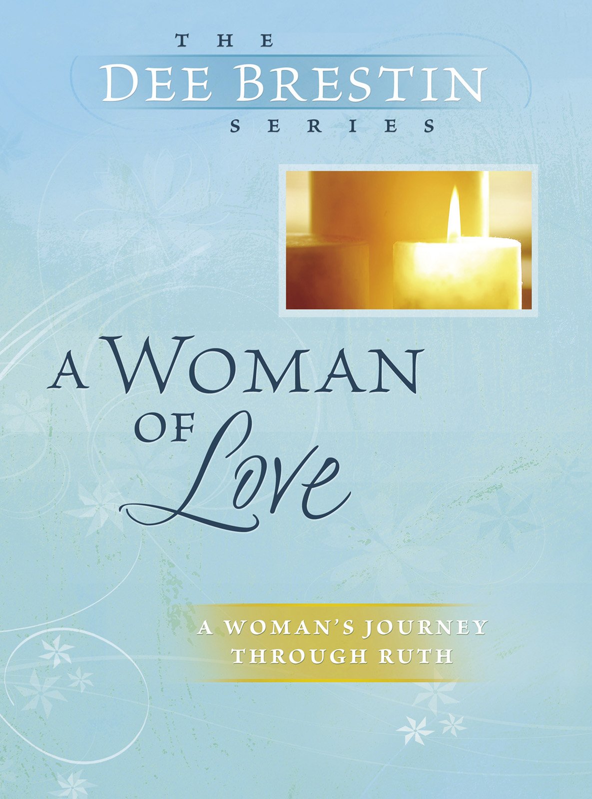 A Woman of Love: Ruth: Using Our Gift for Intimacy (Dee Brestin's Series)