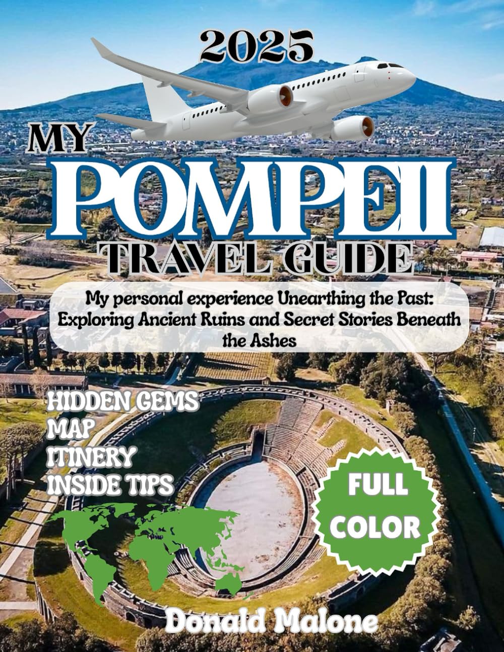 My Pompeii Travel Guide 2025: My personal experience Unearthing the Past: Exploring Ancient Ruins and Secret Stories Beneath the Ashes (Updated ... Travel/Christmas Market Guide)