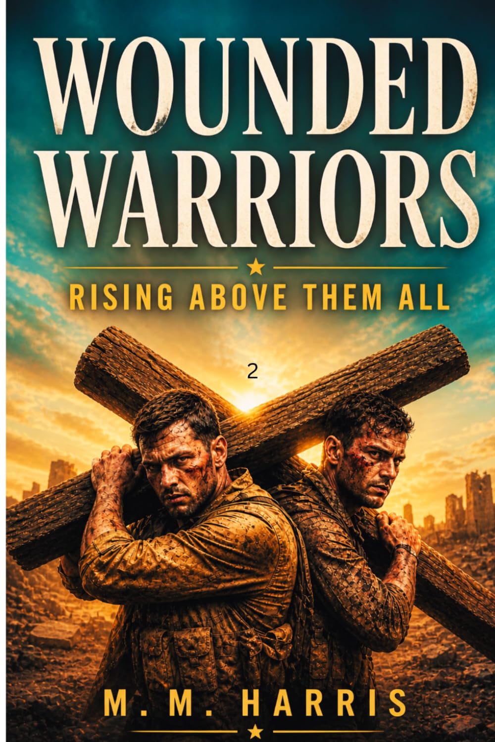 Wounded Warriors bk 2: Rising above them all!