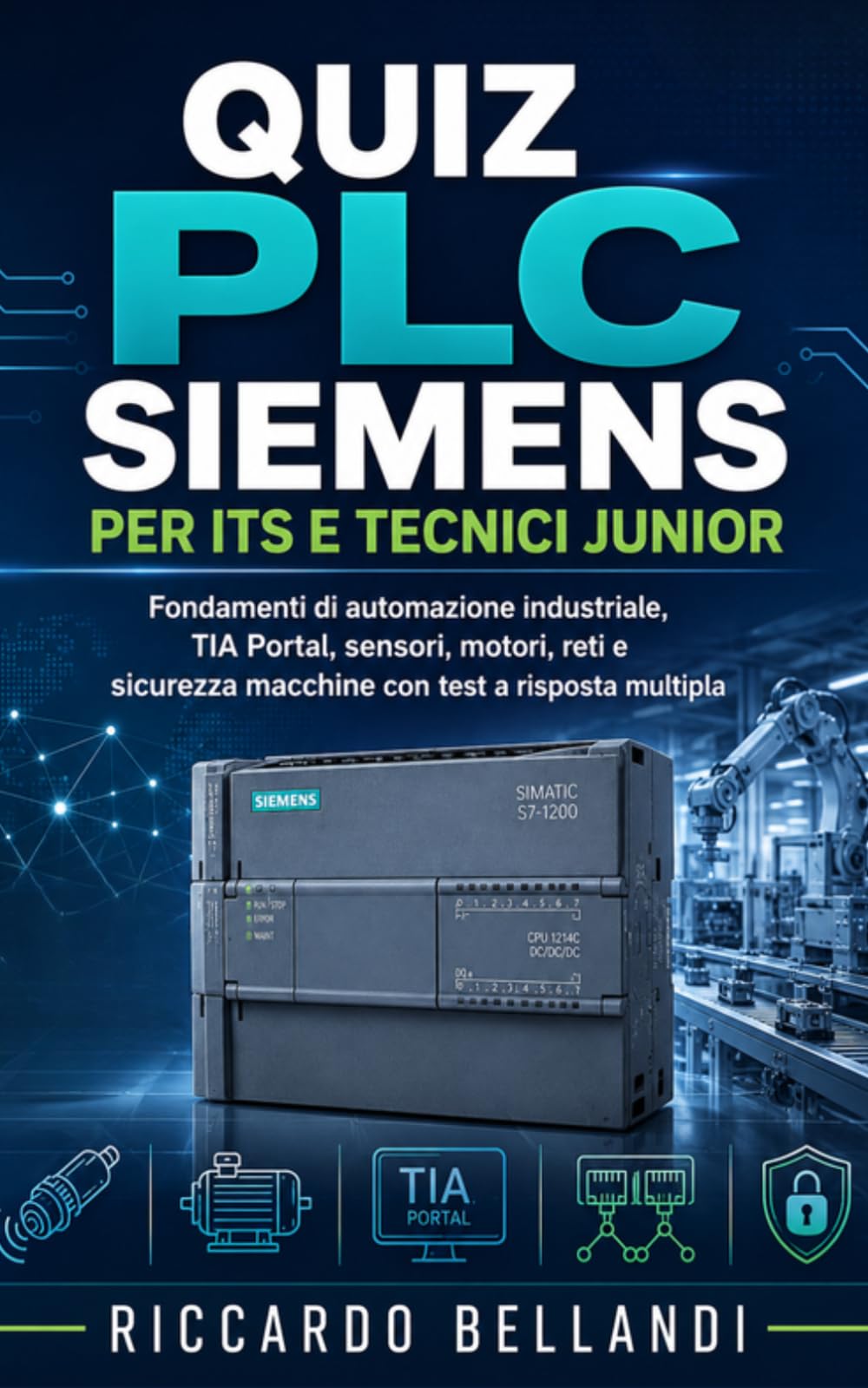Quiz PLC Siemens per ITS e Tecnici Junior: Fondamenti di automazione industriale, TIA Portal, sensori, motori, reti e sicurezza macchine con test a risposta multipla