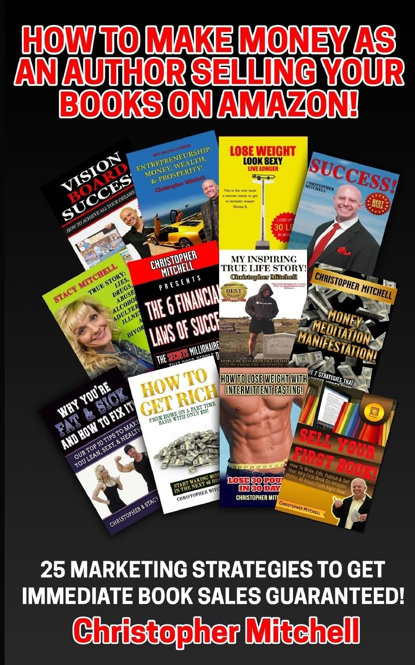 How To Make Money As An Author Selling Your Books On Amazon!: 25 Marketing Strategies To Get Immediate Book Sales Guaranteed!