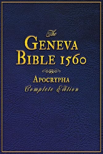 The Geneva Bible 1560 Apocrypha Complete Edition: An Accurate Reproduction of All Originally Rejected Texts, Enriched with Exclusive Annotations and Illustrations. (Large Print Bibles)