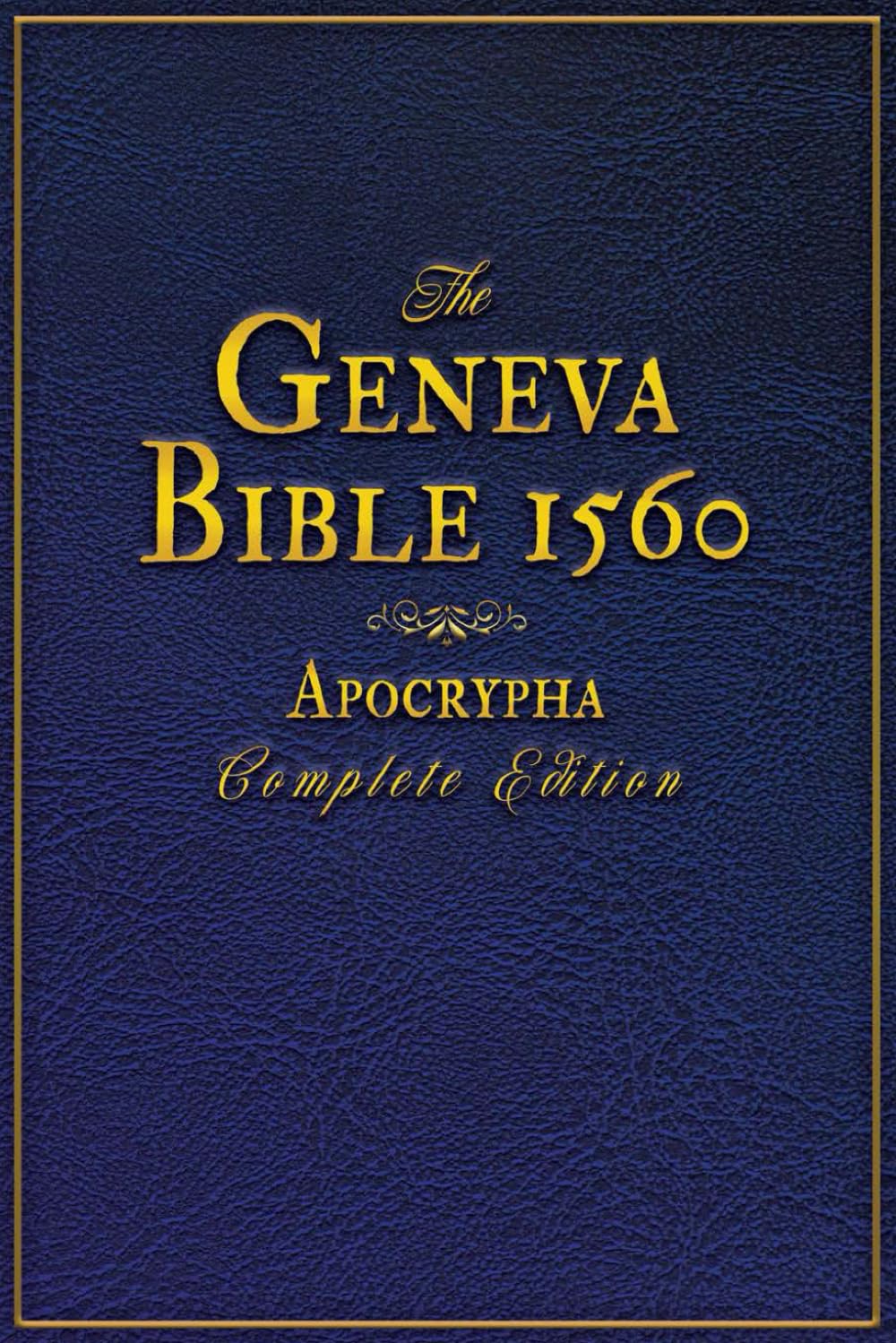 The Geneva Bible 1560 Apocrypha Complete Edition: An Accurate Reproduction of All Originally Rejected Texts, Enriched with Exclusive Annotations and Illustrations. (Large Print Bibles)