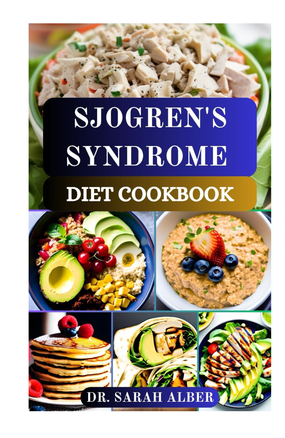 SJOGREN'S SYNDROME DIET COOKBOOK: Anti Inflammatory and Hydrating Meals for Dryness, Fatigue, Joint Pain and Autoimmune Relief