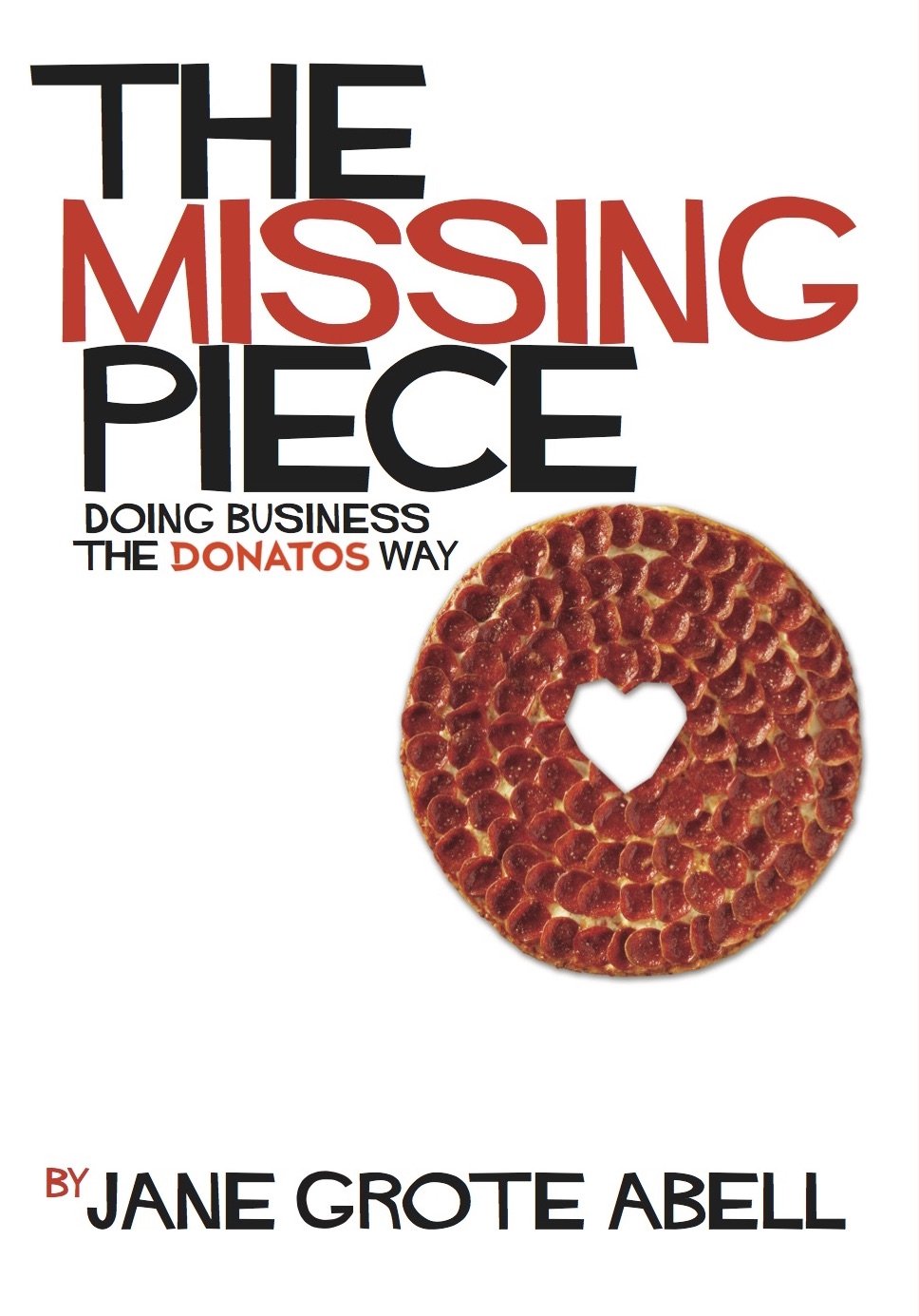 The Missing Piece: Doing Business the Donatos Way: Abell, Jane