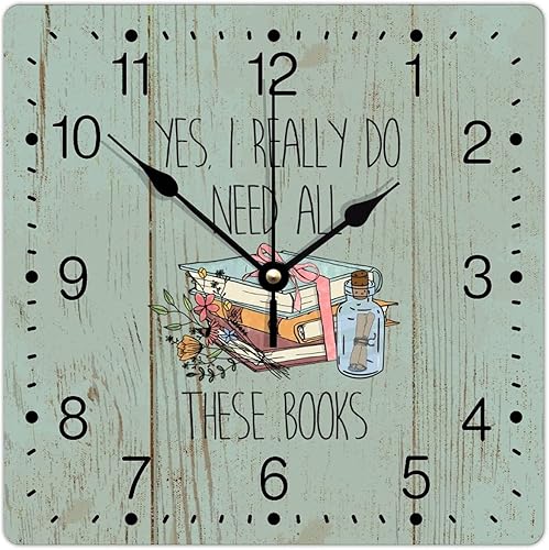 Reloj de pared de PVC Yes I Really Do Need All These Books Reloj de pared colgante amante de los libros de 10 pulgadas Bibliófilos Cuadrado