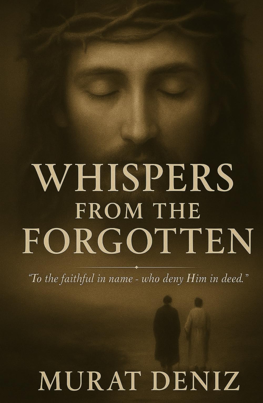 WHISPERS FROM THE FORGOTTEN: “To The Faithful in Name– Who Deny Him in Deed.”