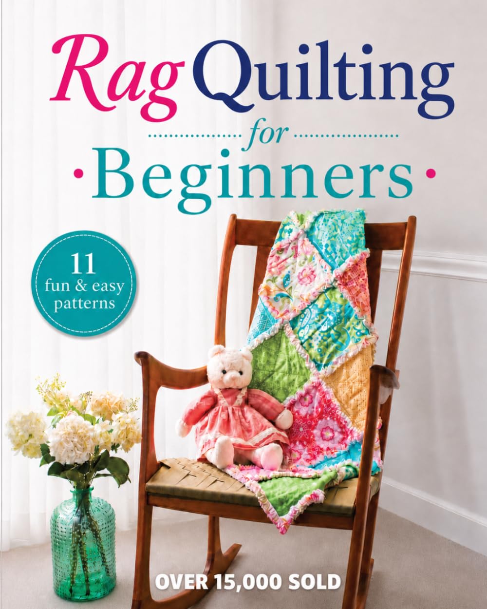 Rag Quilting for Beginners: How-to quilting book with 11 easy rag quilting patterns for beginners, #2 in the Quilting for Beginners series: Volume 2