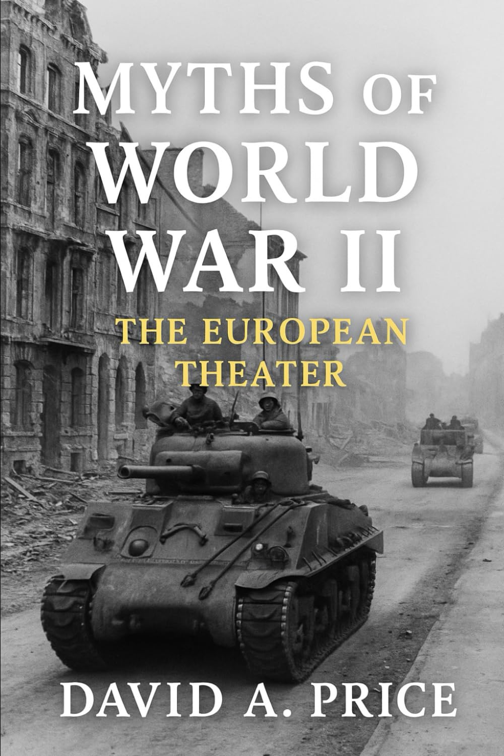 Myths of World War II Vol. 1: The European Theater (American Myths Series 2: American Wars)