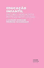 Educação infantil: discurso, legislação e práticas institucionais