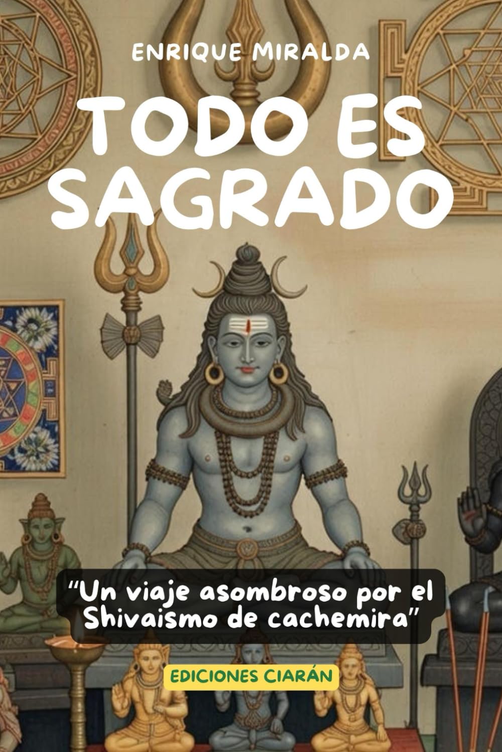 Todo es sagrado: “Un viaje asombroso por el Shivaismo de Cachemira” (Despertar de conciencia)