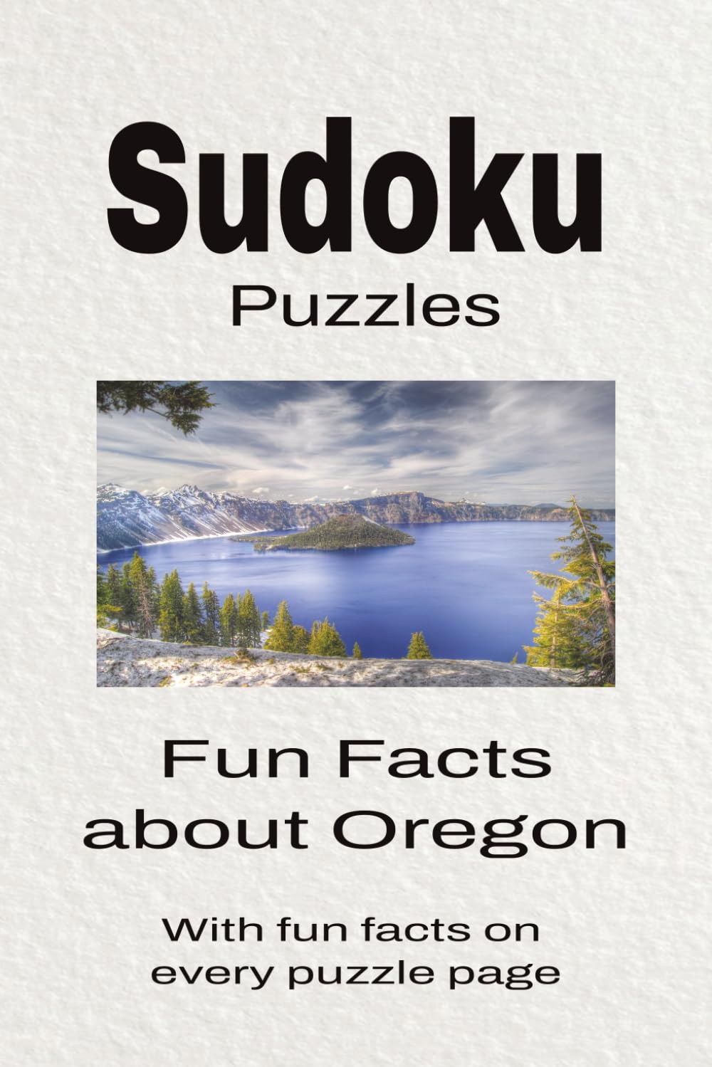 Sudoku Puzzles Fun Facts about Oregon: Sudoku Puzzles Fun Facts about Oregon | Help Calm the Mind, Focus, and Relax | 6x9 Inches, 110 Pages | 50 + Puzzles | Solutions Included