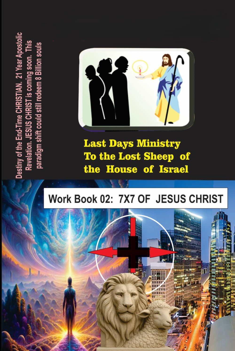 Work Book 02: 7X7 Dimensions of JESUS CHRIST (LAST DAYS MINISTRY TO THE LOST SHEEP OF THE HOUSE OF ISRAEL)
