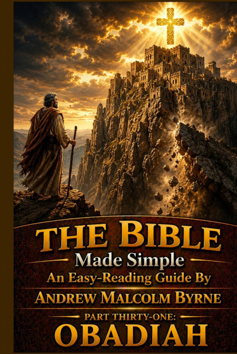 The Bible Made Simple An Easy-Reading Guide: Part Thirty-One: Obadiah (The Bible Made Simple An Easy-Reading Guide By Andrew Malcolm Byrne)