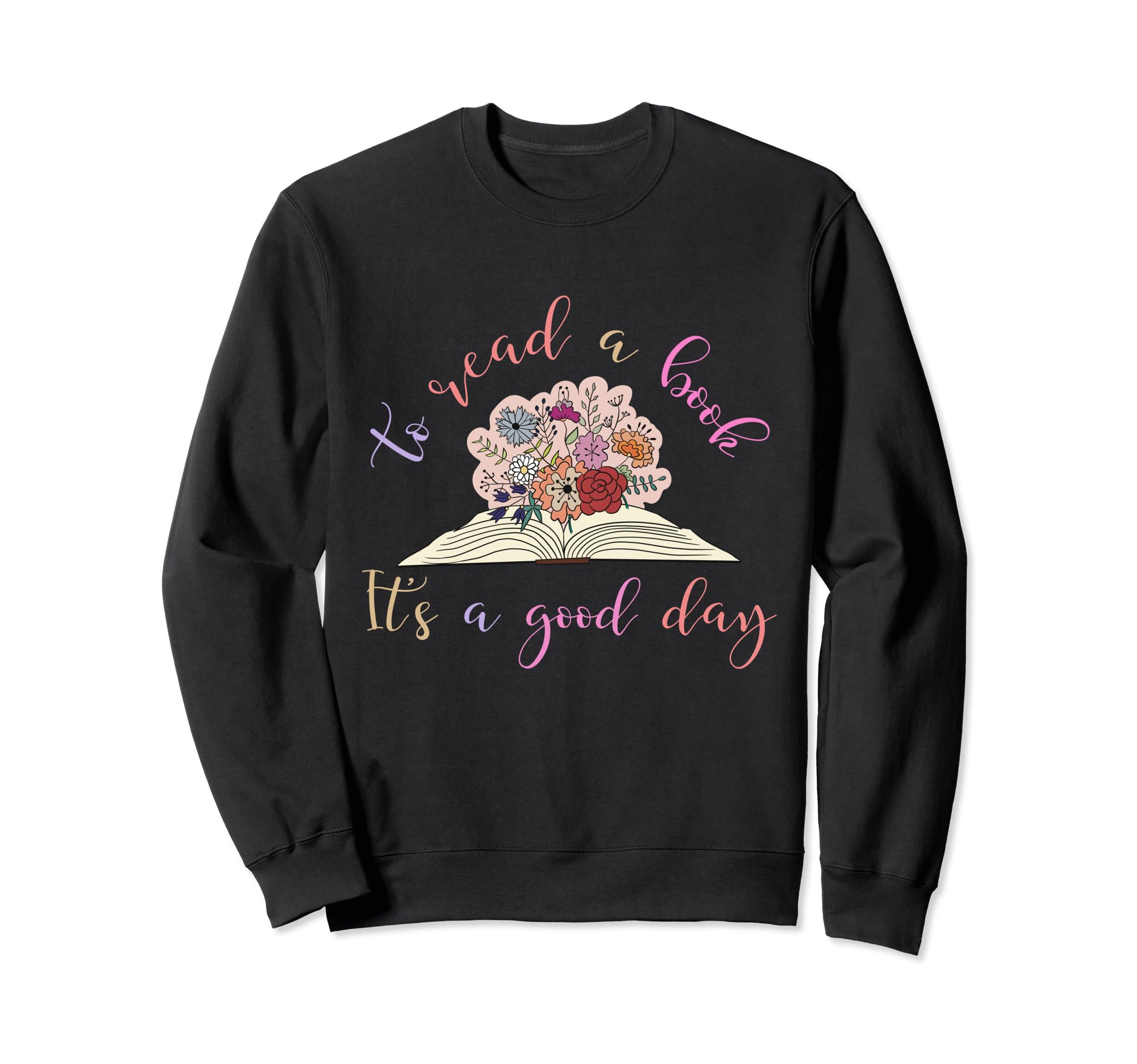 Book.TeeIt's A Good Day To Read A Book With Flowers Book Lover Women Sweatshirt