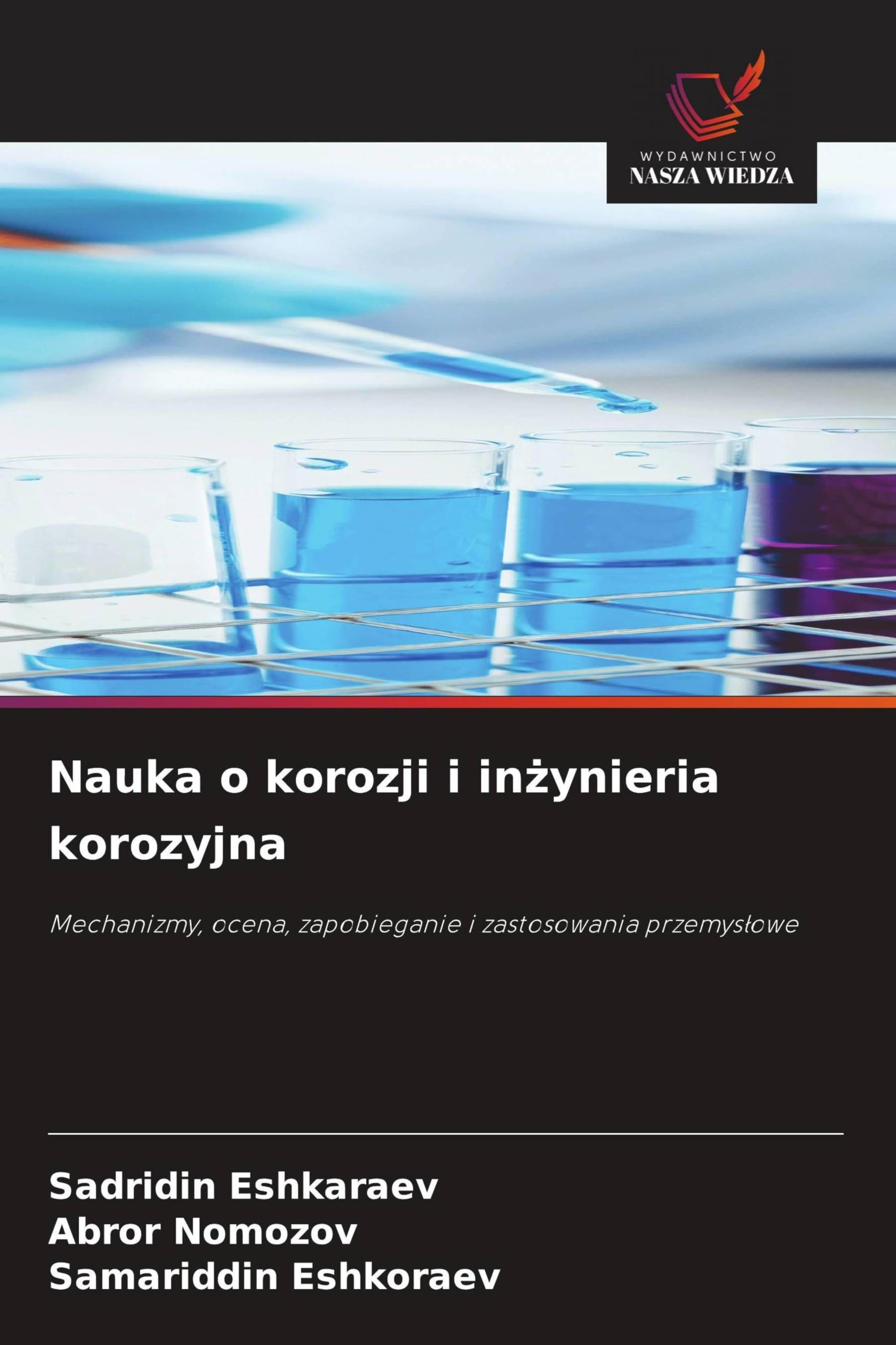 Nauka o korozji i in¿ynieria korozyjna: Mechanizmy, ocena, zapobieganie i zastosowania przemys¿owe