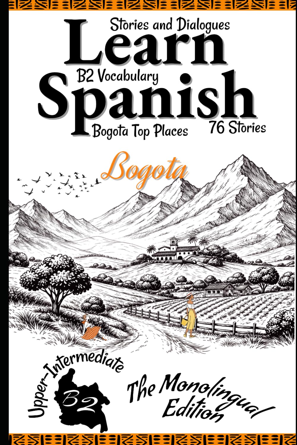 Learn Spanish In 47 days B2: Become Fluent in Spanish with Captivating Short Stories for B2 Upper-Intermediate Learners: 3 (All The B2 vocabulary in context)