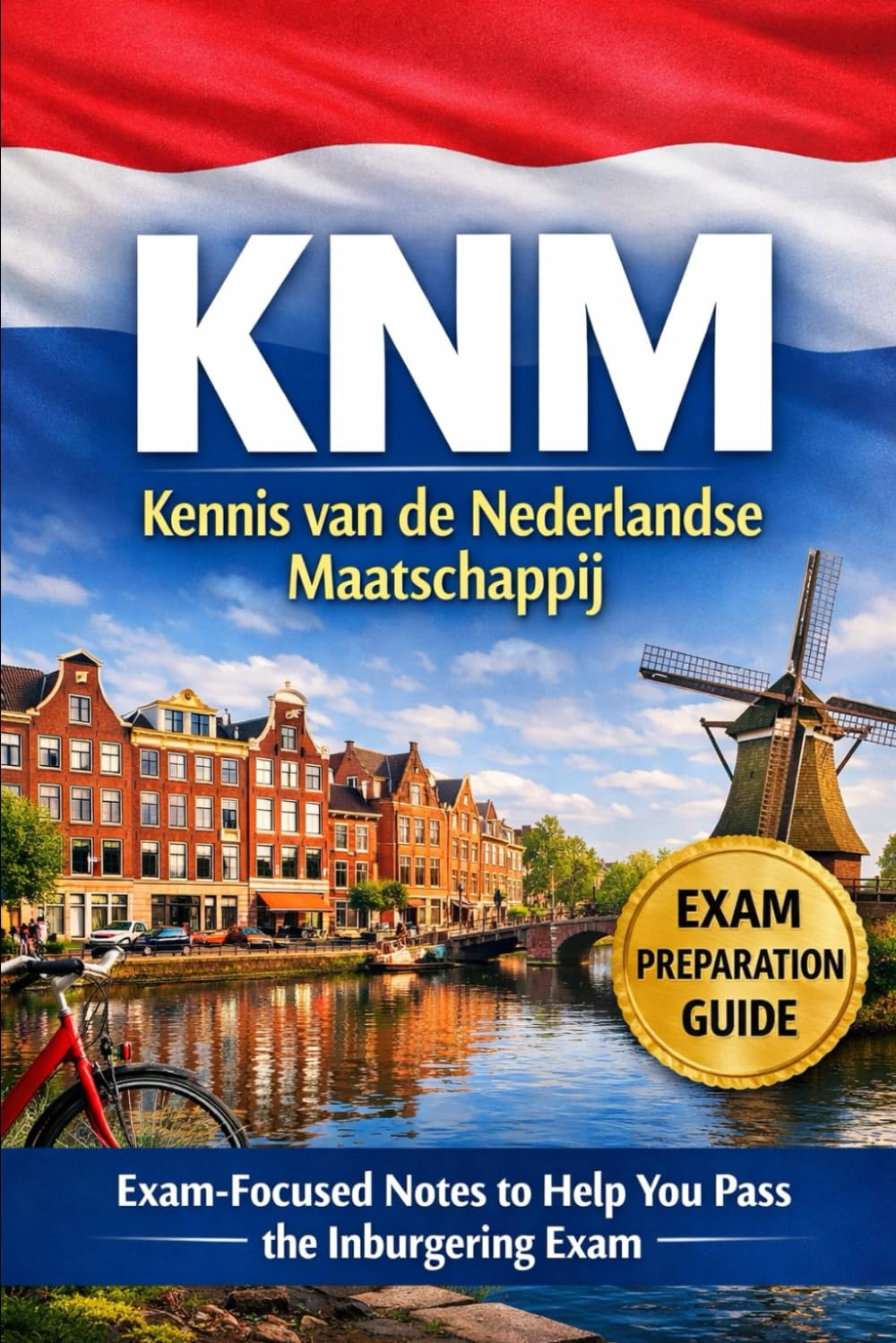 KNM – Kennis van de Nederlandse Maatschappij: Exam-Focused Notes to Help You Pass the Integration Exam