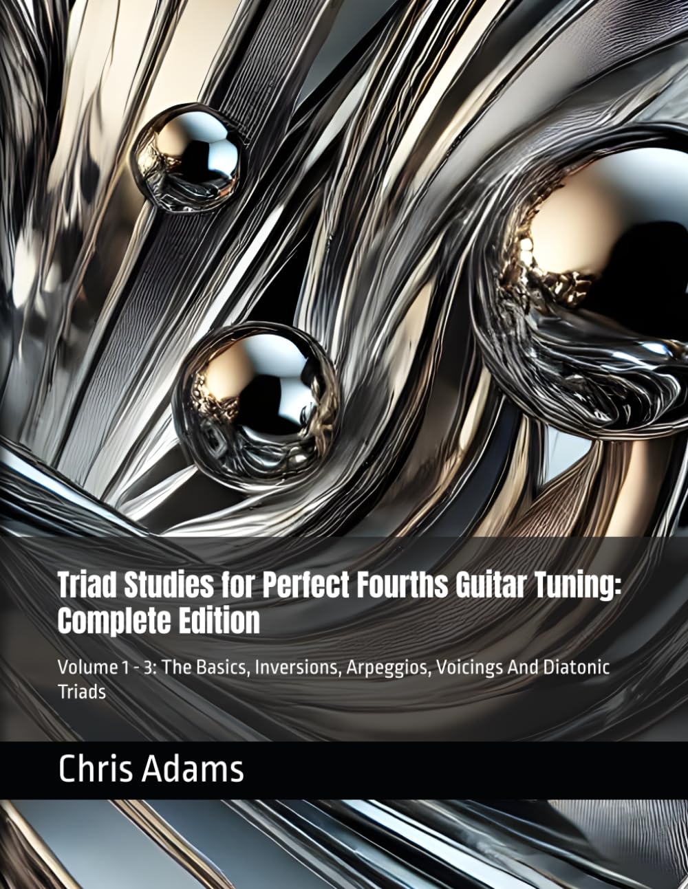 Triad Studies for Perfect Fourths Guitar Tuning: Complete Edition: Volume 1 - 3: The Basics, Inversions, Arpeggios, Voicings And Diatonic Triads