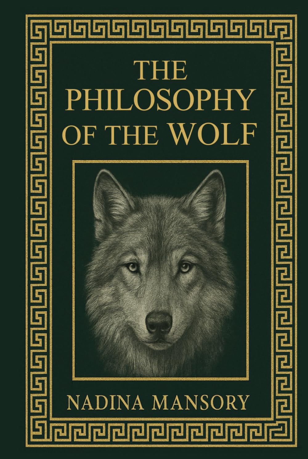 The philosophy of the wolf: A Journey Through Instinct, Wisdom, and the Human soul.