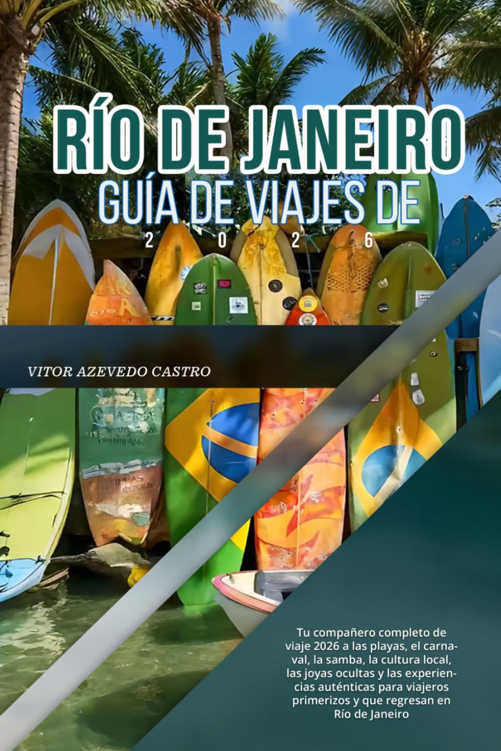 GUÍA DE VIAJES DE RÍO DE JANEIRO 2026: Tu compañero completo de viaje 2026 a las playas, el carnaval, la samba, la cultura local, las joyas ocultas y ... primerizos y que regresan en Río de Janeiro