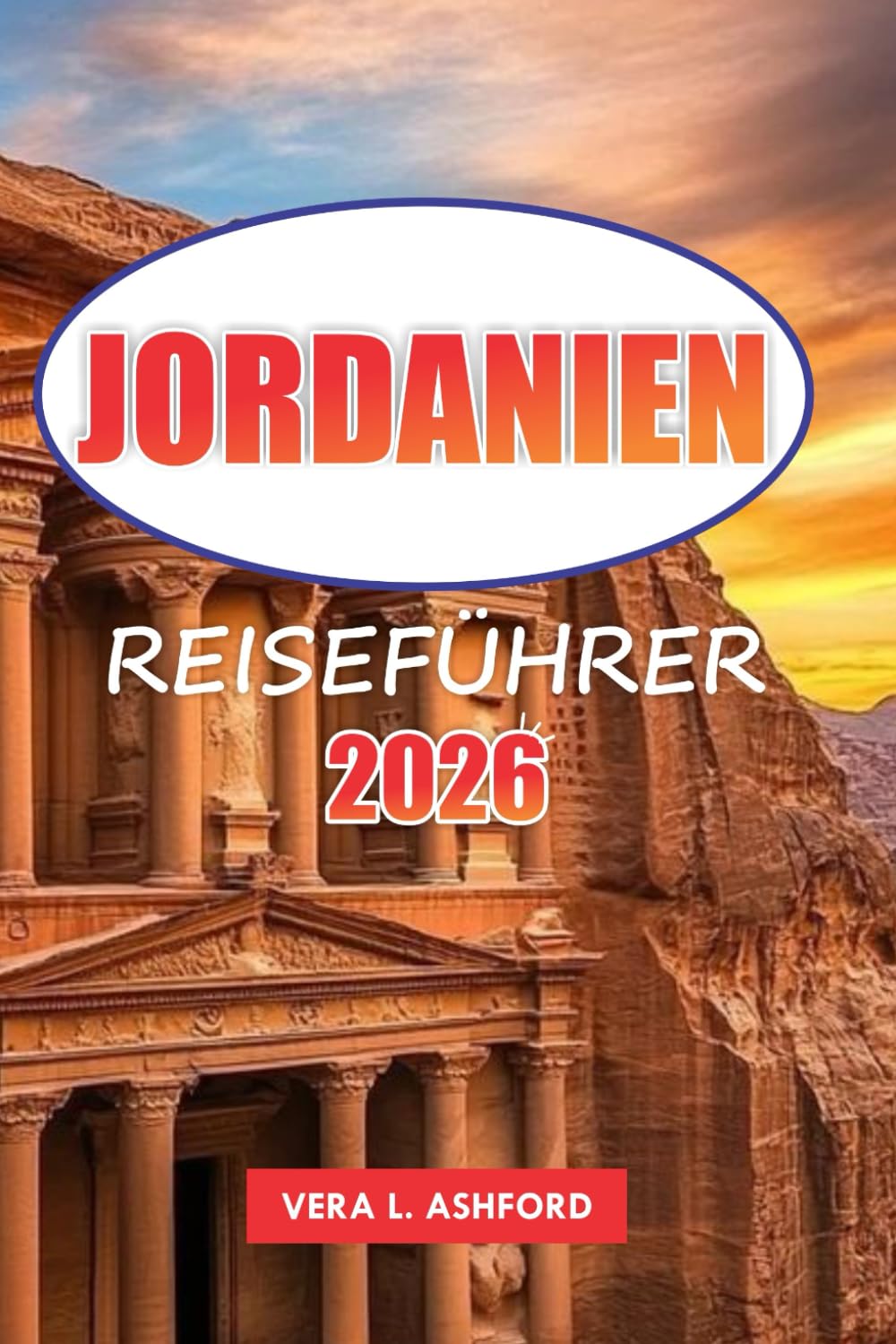 Jordanien Reiseführer 2026: Erkunden Sie die Wunder von Petra, Wadi Rum und das Tote Meer, historische Stätten im Herzen des Nahen Ostens