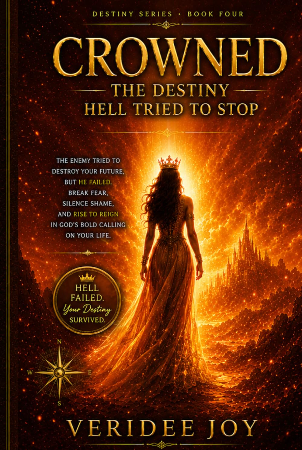 CROWNED: THE DESTINY HELL TRIED TO STOP: The Enemy Tried to Destroy Your Future, but He Failed. Break Fear, Silence Shame, and Rise to Reign i (Destiny Series)