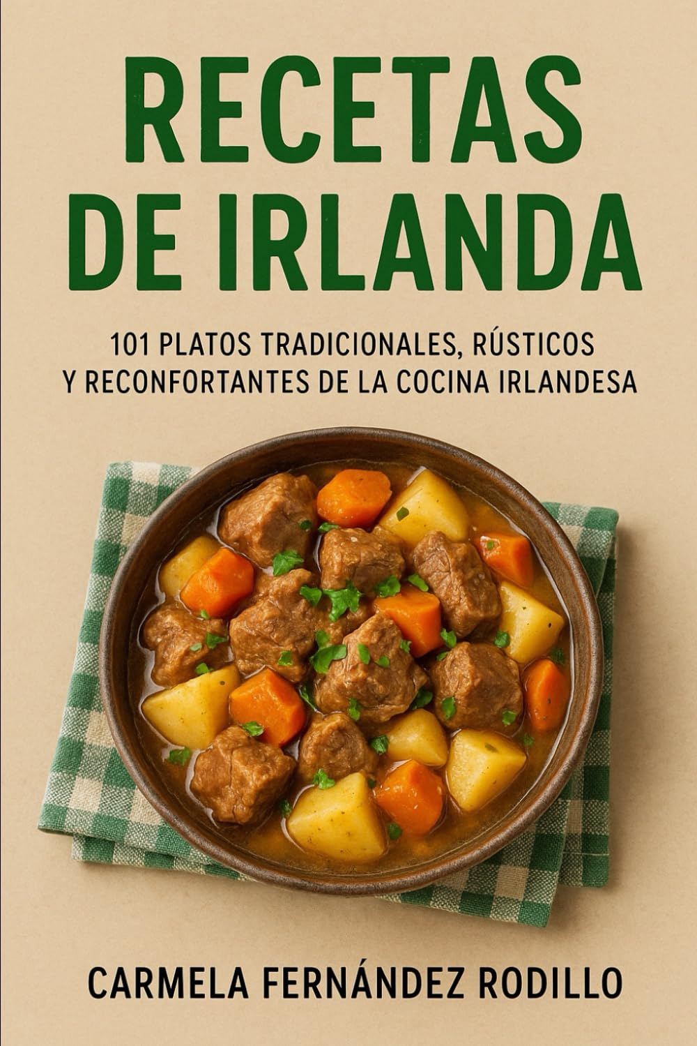 Recetas de Irlanda: 101 Platos Tradicionales, Rústicos y Reconfortantes de la Cocina Irlandesa (Cocina Fácil en Casa)