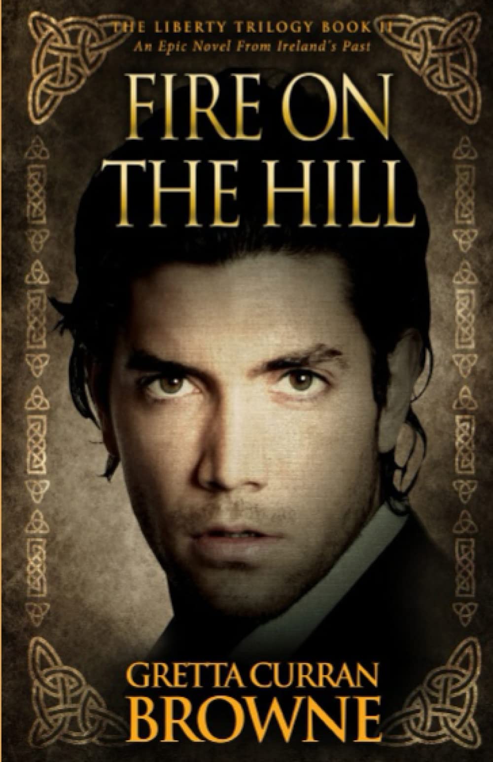 FIRE ON THE HILL: An Epic Novel from Ireland's Past - Book 2 of The Liberty Trilogy - A true story of Love, Passion, and Rebellion.
