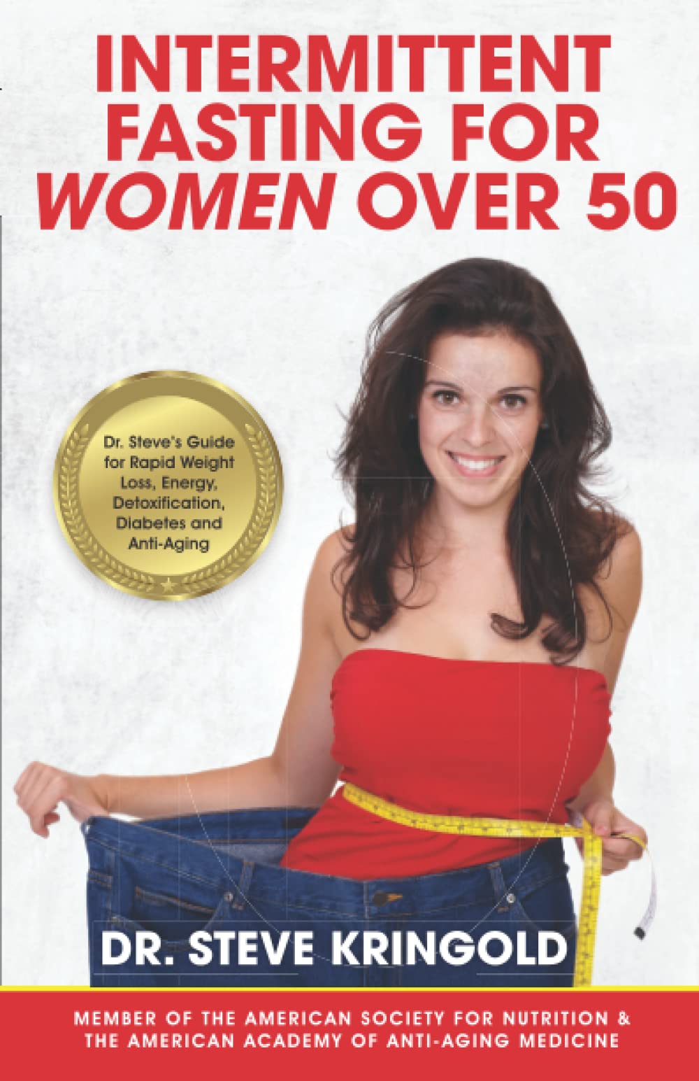 Intermittent Fasting for Women Over 50: Dr. Steve’s Guide for Rapid Weight Loss, Energy, Detoxification, Diabetes, and Anti-Aging
