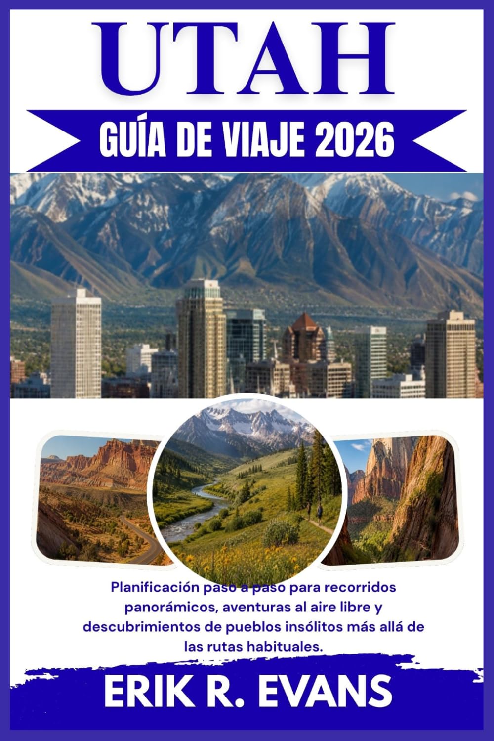 UTAH GUÍA DE VIAJE 2026: Planificación paso a paso para recorridos panorámicos, aventuras al aire libre y descubrimientos de pueblos insólitos más allá de las rutas habituales.