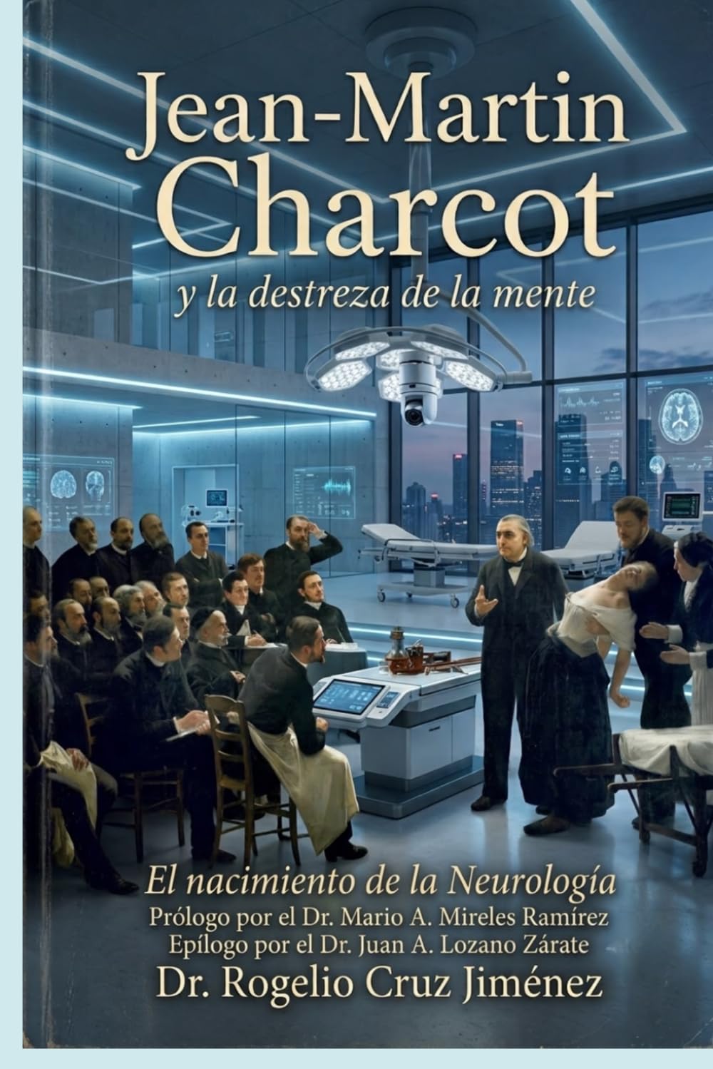 Jean-Martin Charcot y la Destreza de la Mente: El Nacimiento de la Neurología